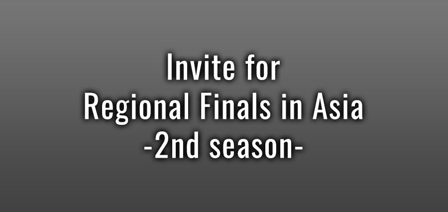 Invite for Regional Finals in Asia -2nd season-