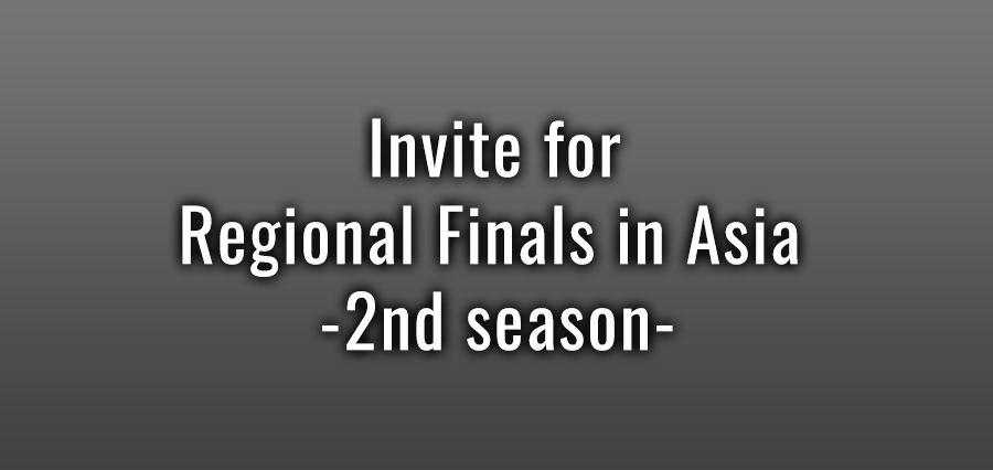 Invite for Regional Finals in Asia -2nd season-