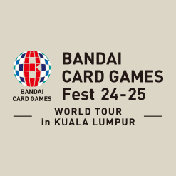 BANDAI CARD GAMES Fest 24-25 in Kuala Lumpur has been released.