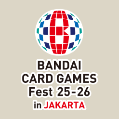 BANDAI CARD GAMES Fest 25-26 in JAKARTA has been released.