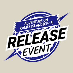 Adventure on KAMI’s Island [OP-15] Release Event