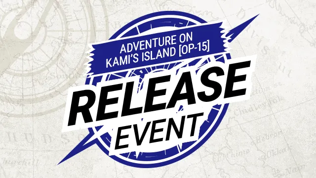 Adventure on KAMI’s Island [OP-15] Release Event has been released.