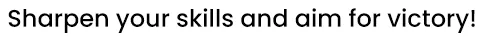 Sharpen your skills and aim for victory!